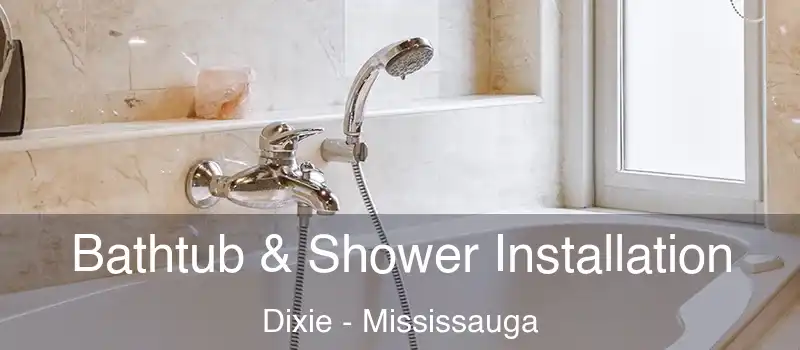  Bathtub & Shower Installation Dixie - Mississauga