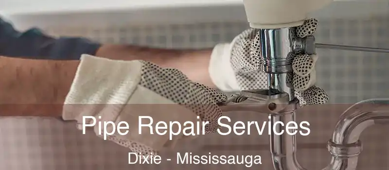  Pipe Repair Services Dixie - Mississauga