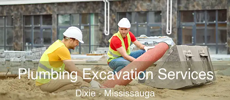  Plumbing Excavation Services Dixie - Mississauga