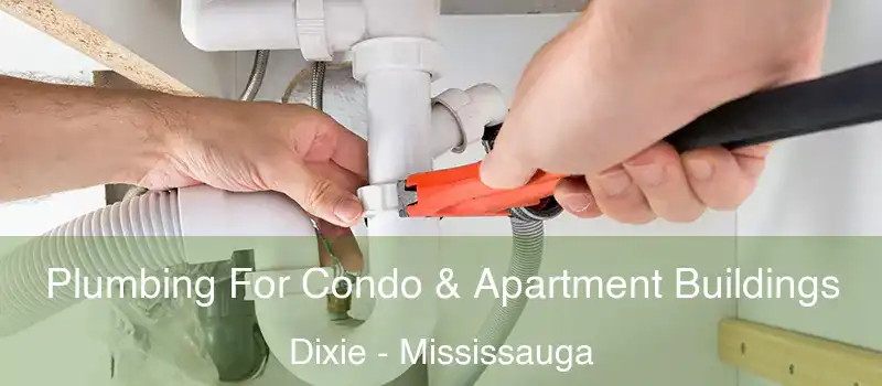  Plumbing For Condo & Apartment Buildings Dixie - Mississauga