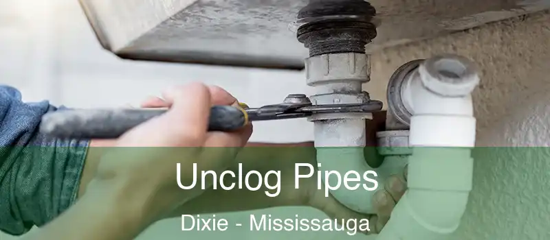  Unclog Pipes Dixie - Mississauga